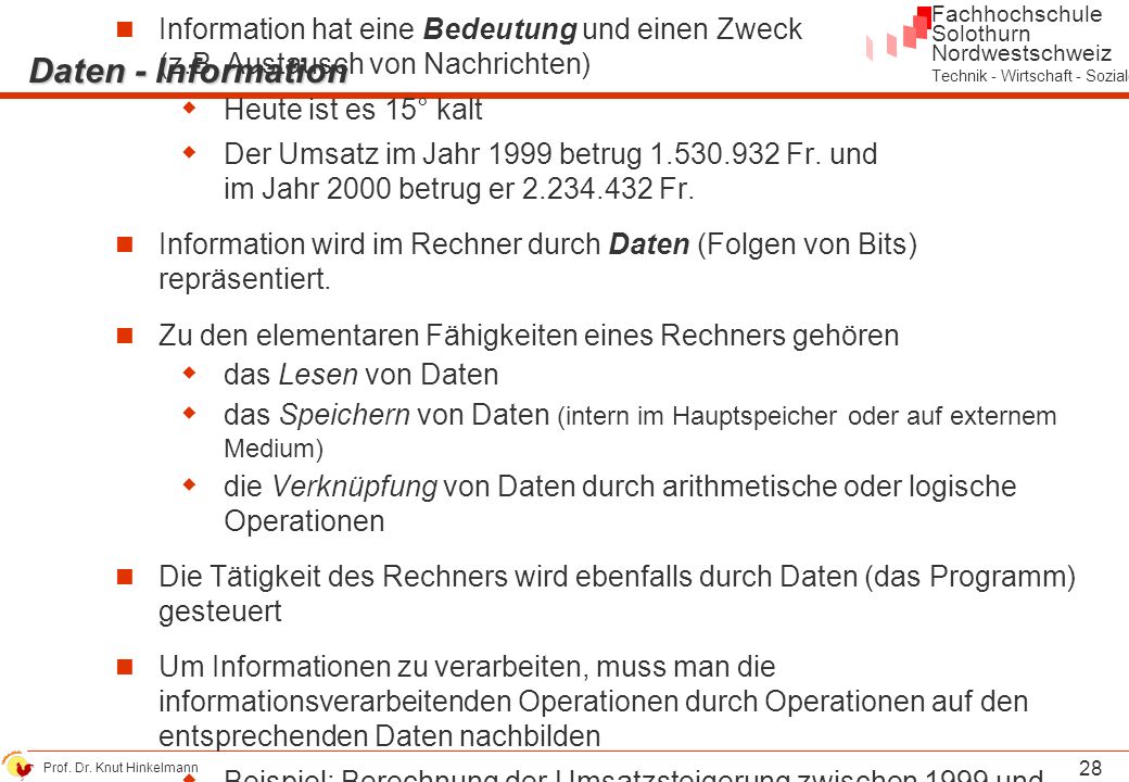 Daten - Information Information hat eine Bedeutung und einen Zweck (z.B. Austausch von Nachrichten)