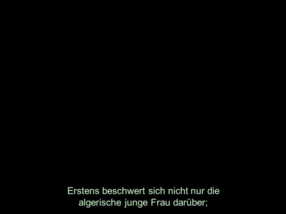 Erstens beschwert sich nicht nur die algerische junge Frau darüber;