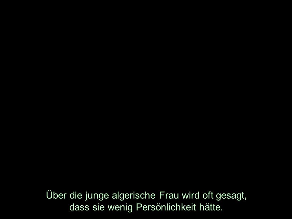 Über die junge algerische Frau wird oft gesagt, dass sie wenig Persönlichkeit hätte.