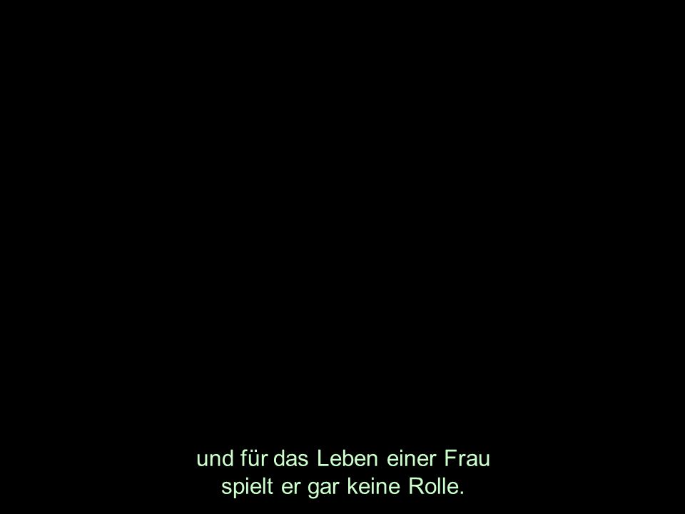 und für das Leben einer Frau spielt er gar keine Rolle.