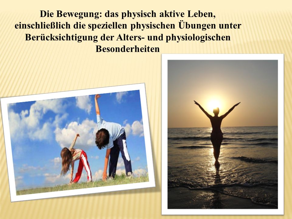 Die Bewegung: das physisch aktive Leben, einschließlich die speziellen physischen Übungen unter Berücksichtigung der Alters- und physiologischen Besonderheiten