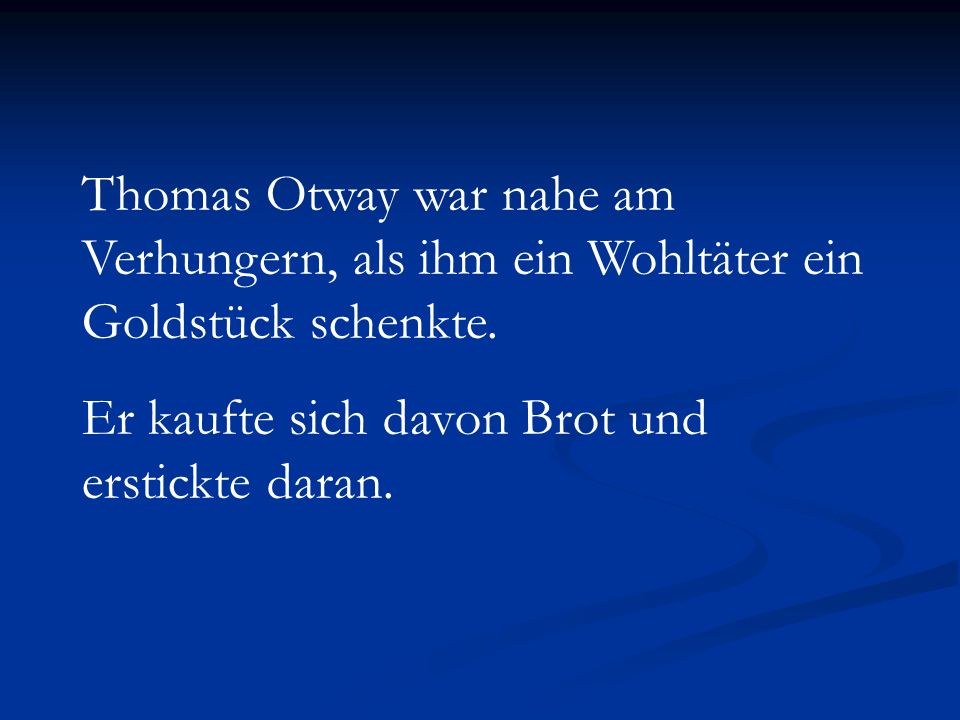 Thomas Otway war nahe am Verhungern, als ihm ein Wohltäter ein Goldstück schenkte.
