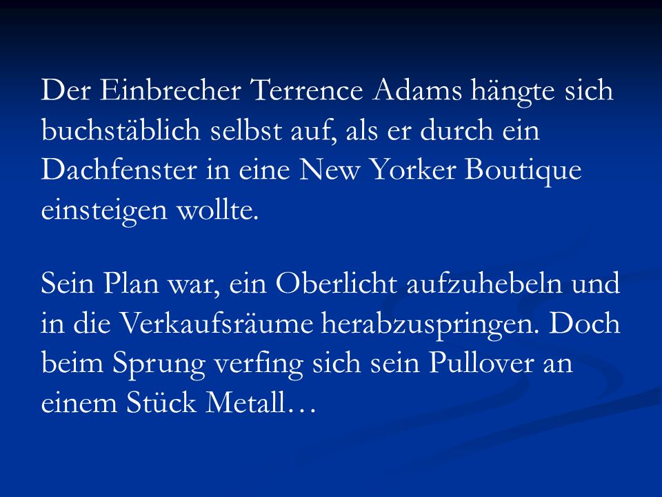 Der Einbrecher Terrence Adams hängte sich buchstäblich selbst auf, als er durch ein Dachfenster in eine New Yorker Boutique einsteigen wollte.