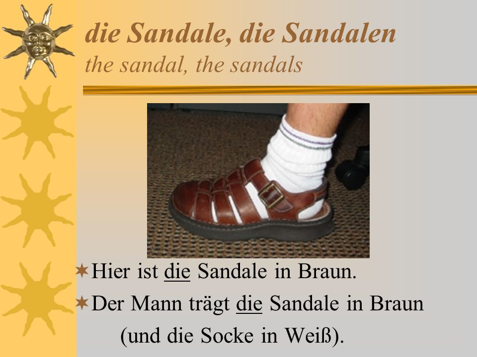 die Sandale, die Sandalen the sandal, the sandals