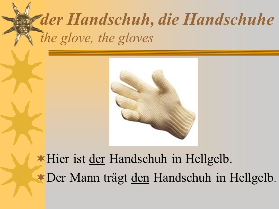 der Handschuh, die Handschuhe the glove, the gloves