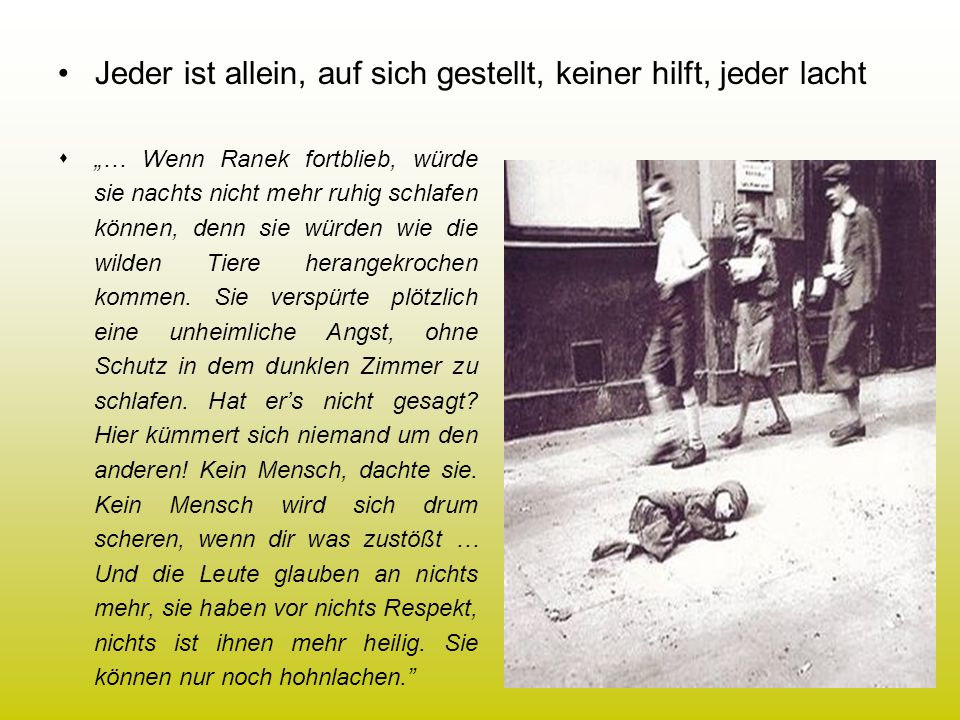 Jeder ist allein, auf sich gestellt, keiner hilft, jeder lacht