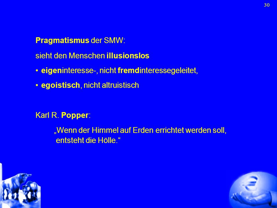 Pragmatismus der SMW: sieht den Menschen illusionslos. eigeninteresse-, nicht fremdinteressegeleitet,