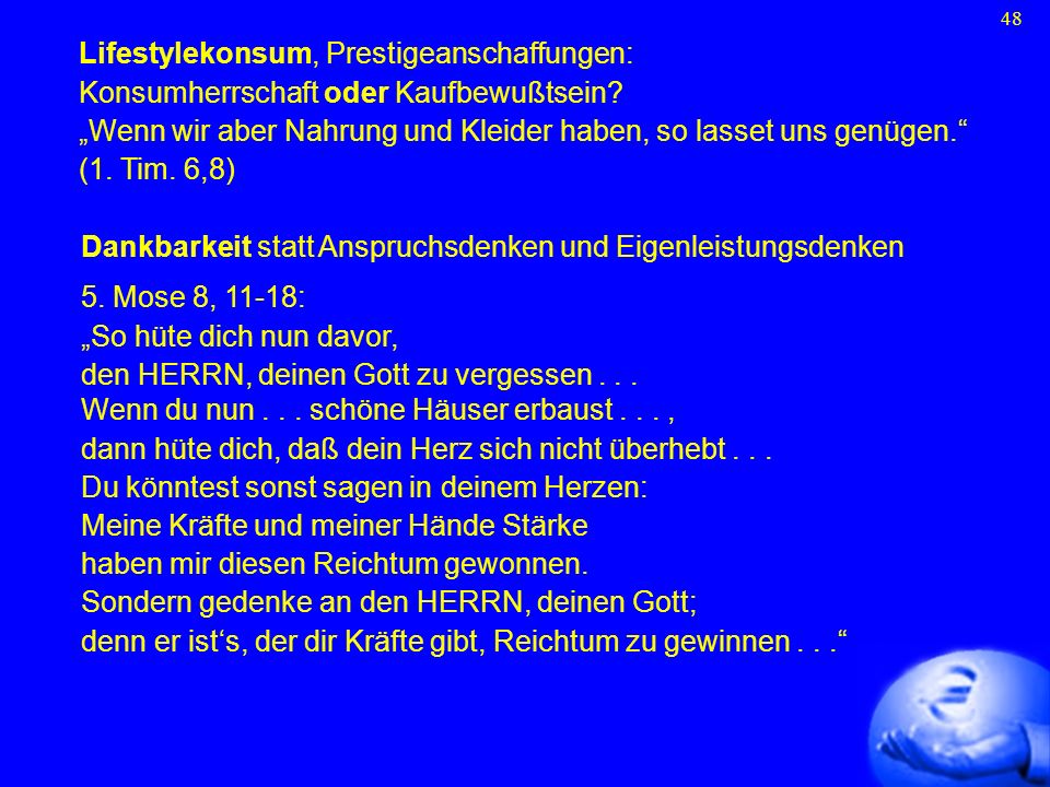 Lifestylekonsum, Prestigeanschaffungen: Konsumherrschaft oder Kaufbewußtsein „Wenn wir aber Nahrung und Kleider haben, so lasset uns genügen. (1. Tim. 6,8)
