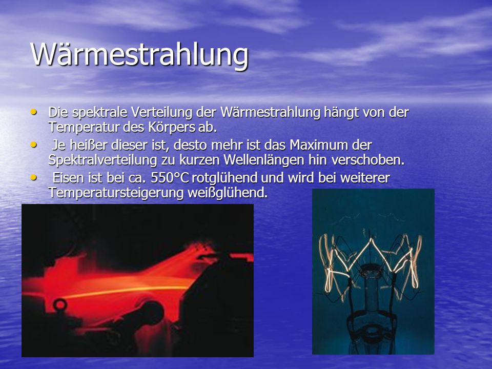 Wärmestrahlung Die spektrale Verteilung der Wärmestrahlung hängt von der Temperatur des Körpers ab.