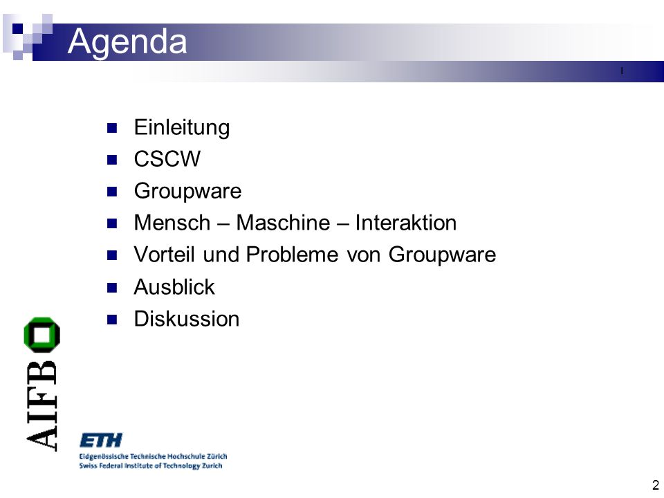 Agenda Einleitung CSCW Groupware Mensch – Maschine – Interaktion