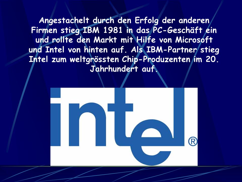 Angestachelt durch den Erfolg der anderen Firmen stieg IBM 1981 in das PC-Geschäft ein und rollte den Markt mit Hilfe von Microsoft und Intel von hinten auf.