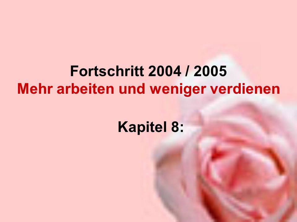 Fortschritt 2004 / 2005 Mehr arbeiten und weniger verdienen