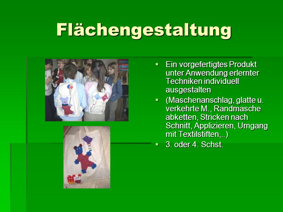 Flächengestaltung Ein vorgefertigtes Produkt unter Anwendung erlernter Techniken individuell ausgestalten.