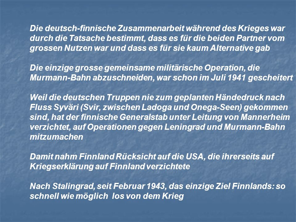 Die deutsch-finnische Zusammenarbeit während des Krieges war durch die Tatsache bestimmt, dass es für die beiden Partner vom grossen Nutzen war und dass es für sie kaum Alternative gab