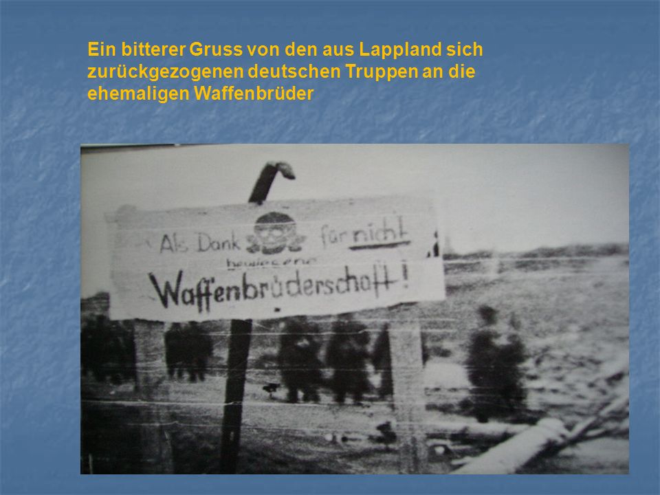 Ein bitterer Gruss von den aus Lappland sich zurückgezogenen deutschen Truppen an die ehemaligen Waffenbrüder