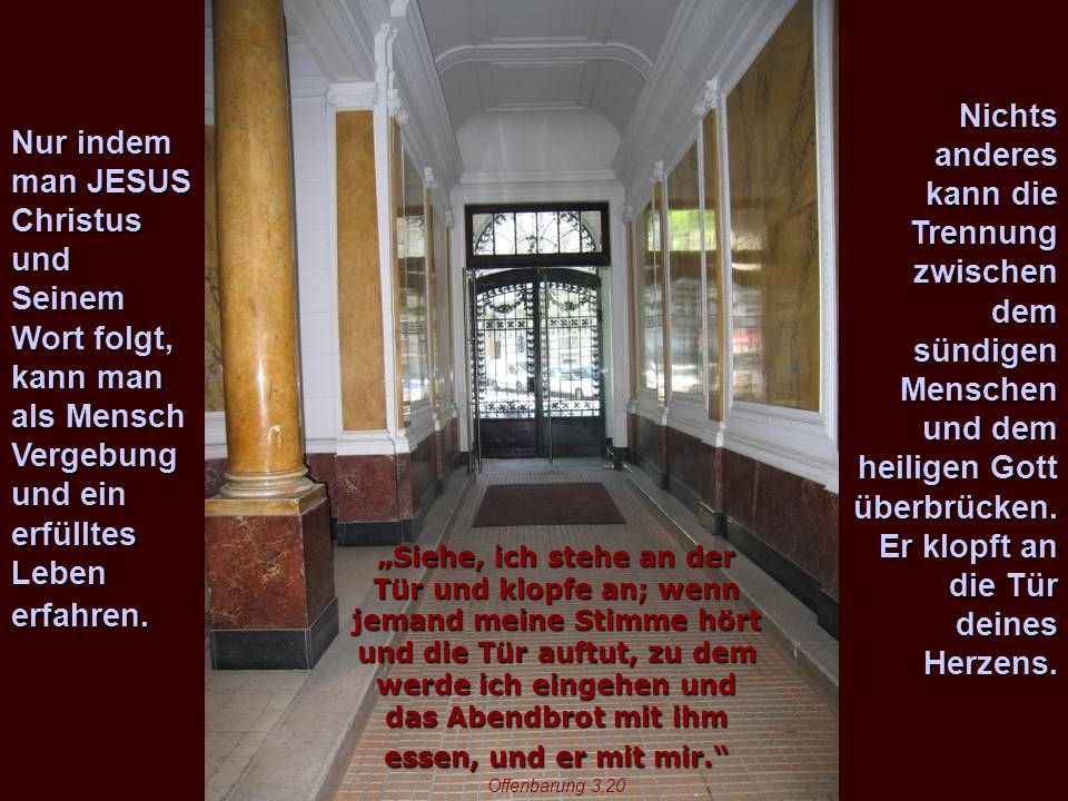 Nichts anderes kann die Trennung zwischen dem sündigen Menschen und dem heiligen Gott überbrücken. Er klopft an die Tür deines Herzens.