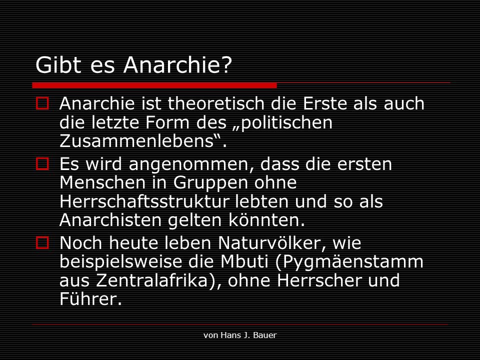 Gibt es Anarchie Anarchie ist theoretisch die Erste als auch die letzte Form des „politischen Zusammenlebens .