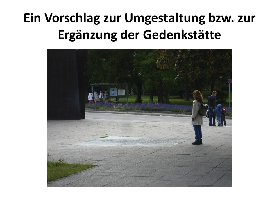 Ein Vorschlag zur Umgestaltung bzw. zur Ergänzung der Gedenkstätte