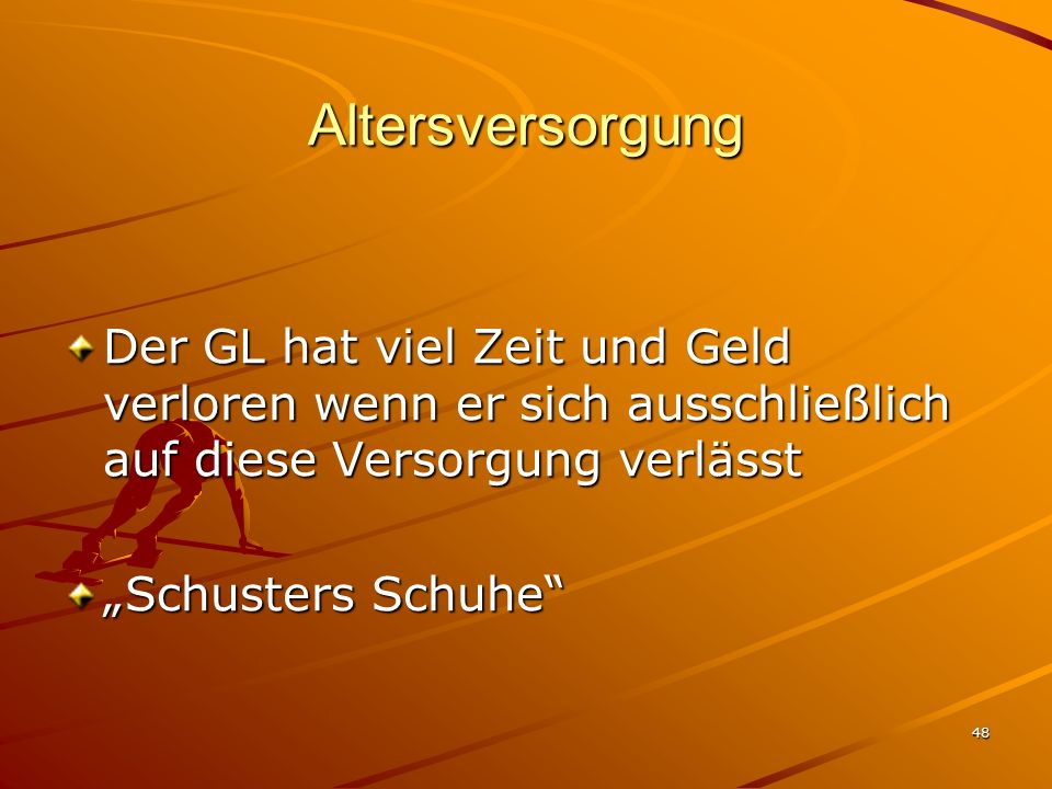 Altersversorgung Der GL hat viel Zeit und Geld verloren wenn er sich ausschließlich auf diese Versorgung verlässt.