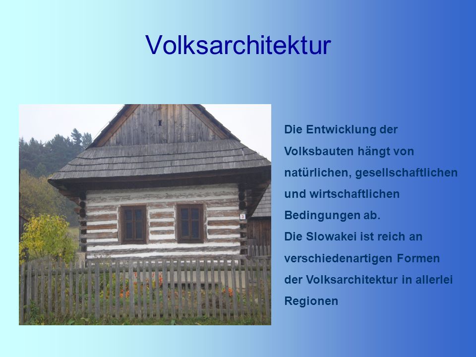 Volksarchitektur Die Entwicklung der Volksbauten hängt von natürlichen, gesellschaftlichen. und wirtschaftlichen Bedingungen ab.