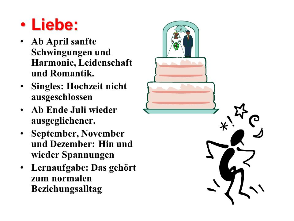 Liebe: Ab April sanfte Schwingungen und Harmonie, Leidenschaft und Romantik. Singles: Hochzeit nicht ausgeschlossen.