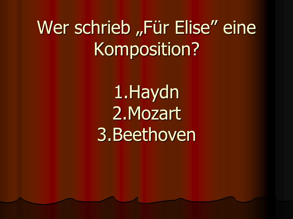 Wer schrieb „Für Elise eine Komposition 1.Haydn 2.Mozart 3.Beethoven