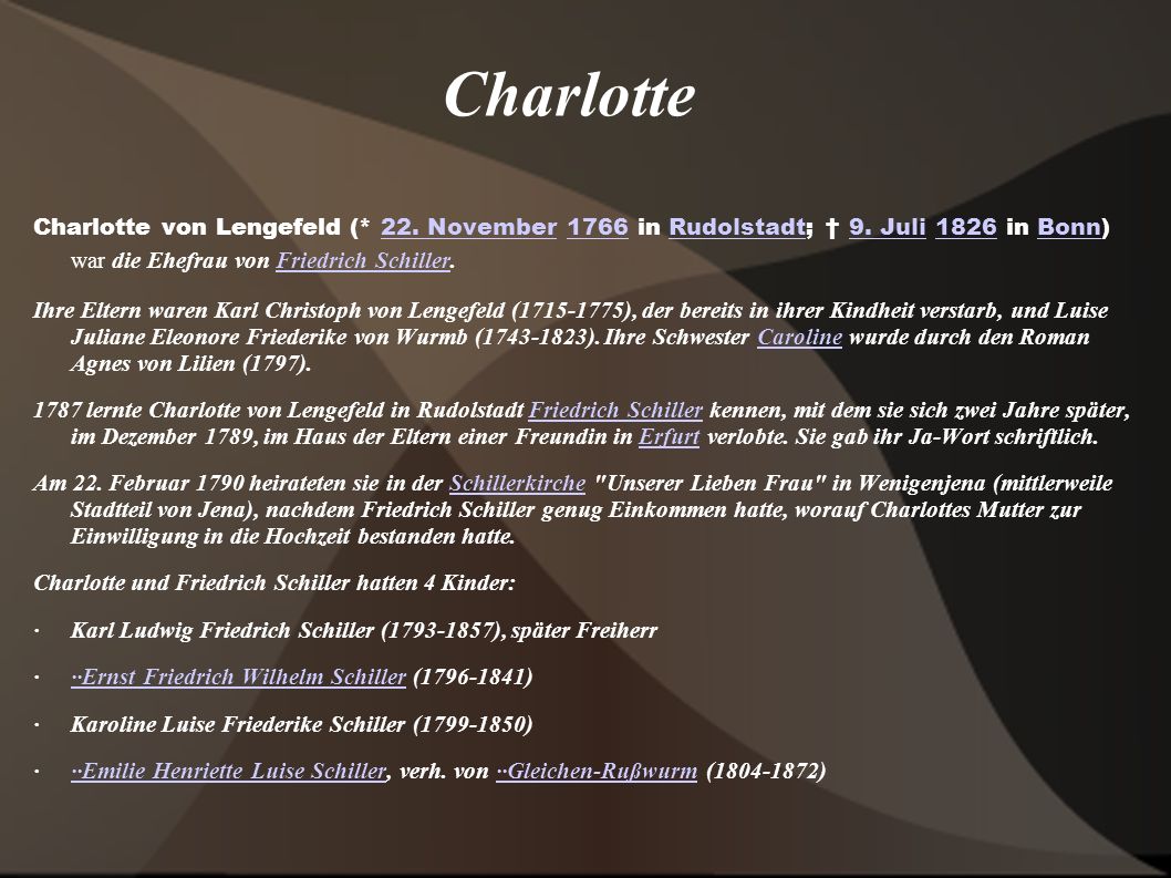 Charlotte Charlotte von Lengefeld (* 22. November 1766 in Rudolstadt; † 9. Juli 1826 in Bonn) war die Ehefrau von Friedrich Schiller.