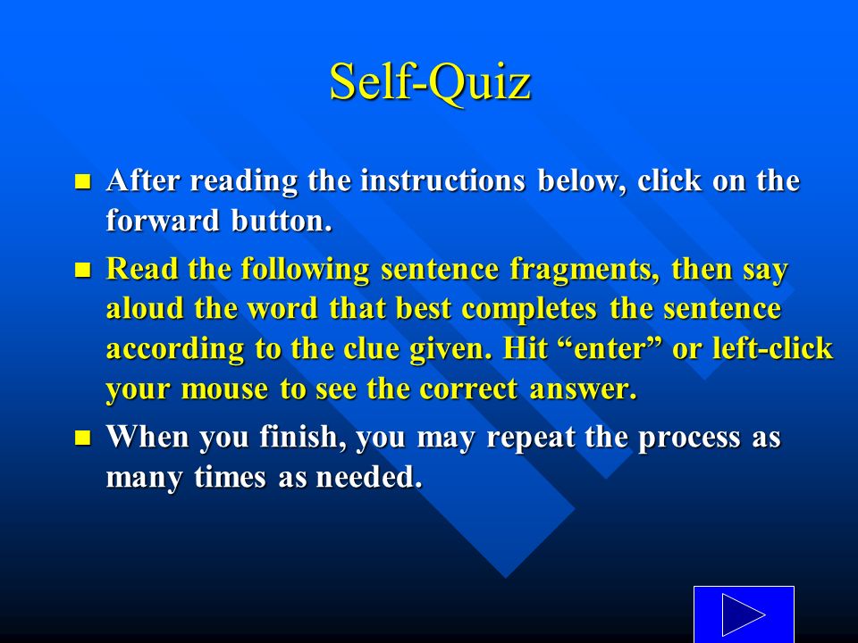 Self-Quiz After reading the instructions below, click on the forward button.