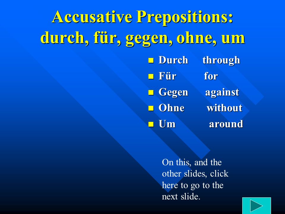 Accusative Prepositions: durch, für, gegen, ohne, um