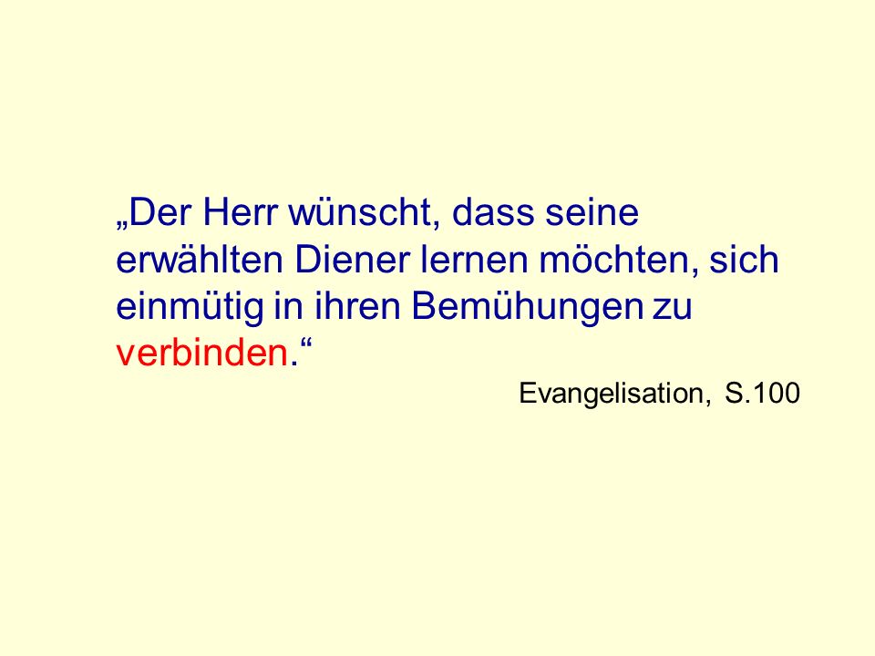 „Der Herr wünscht, dass seine erwählten Diener lernen möchten, sich einmütig in ihren Bemühungen zu verbinden.
