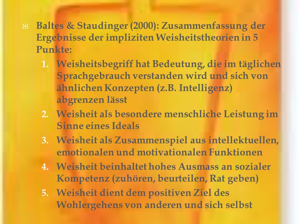 Baltes & Staudinger (2000): Zusammenfassung der Ergebnisse der impliziten Weisheitstheorien in 5 Punkte: