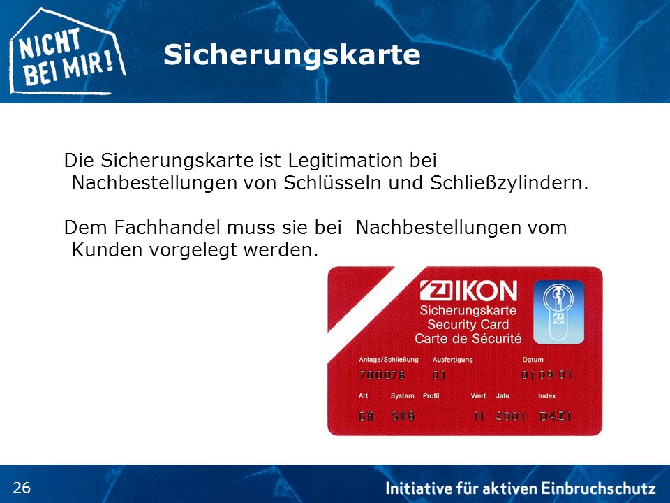 Sicherungskarte Die Sicherungskarte ist Legitimation bei Nachbestellungen von Schlüsseln und Schließzylindern.