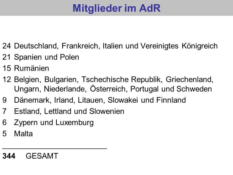 Mitglieder im AdR 24 Deutschland, Frankreich, Italien und Vereinigtes Königreich. 21 Spanien und Polen.