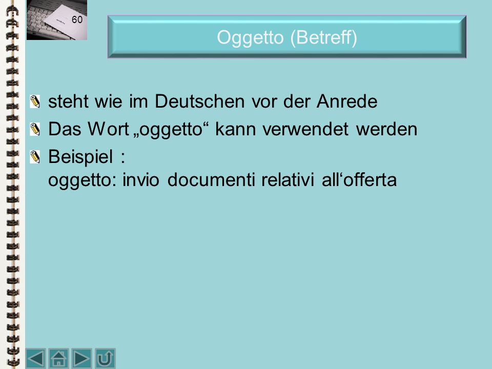 Oggetto (Betreff) steht wie im Deutschen vor der Anrede. Das Wort „oggetto kann verwendet werden.