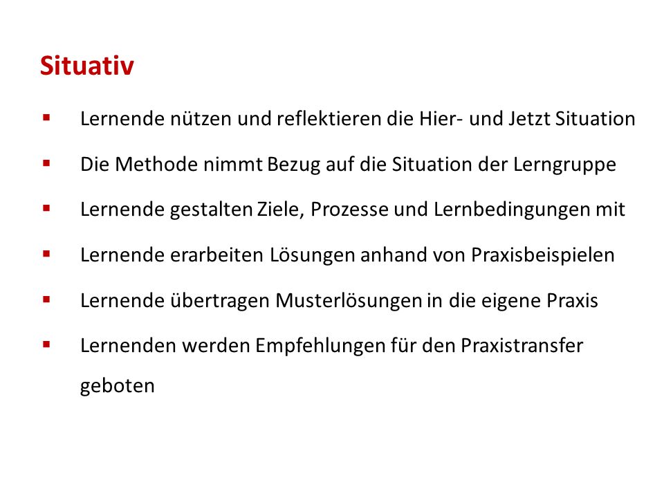 Situativ Lernende nützen und reflektieren die Hier- und Jetzt Situation. Die Methode nimmt Bezug auf die Situation der Lerngruppe.