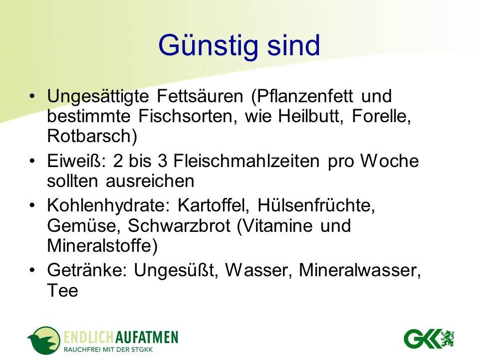 Günstig sind Ungesättigte Fettsäuren (Pflanzenfett und bestimmte Fischsorten, wie Heilbutt, Forelle, Rotbarsch)