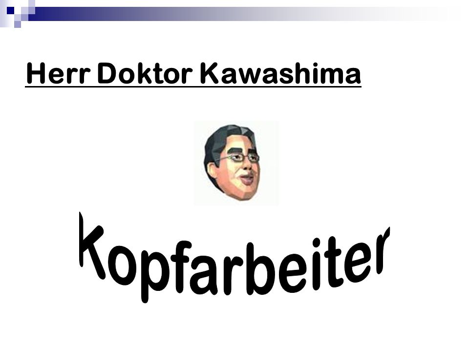 Herr Doktor Kawashima Kopfarbeiter