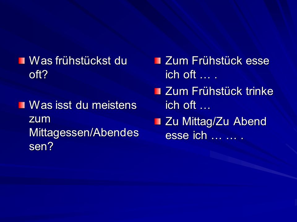 Was frühstückst du oft Was isst du meistens zum Mittagessen/Abendessen Zum Frühstück esse ich oft … .