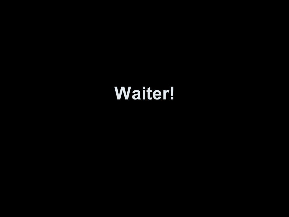Waiter!