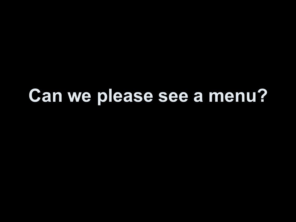 Can we please see a menu