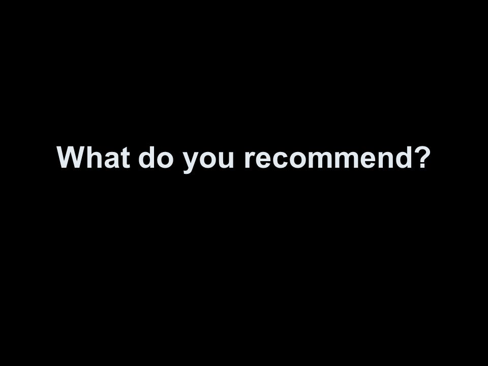 What do you recommend