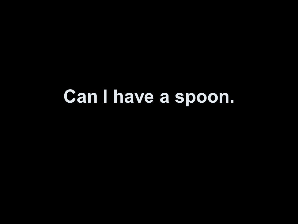 Can I have a spoon.