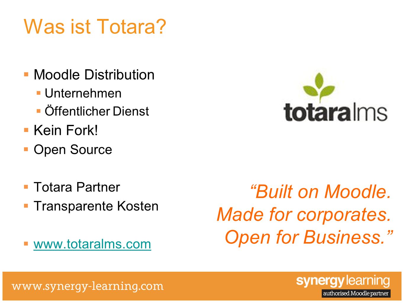 Was ist Totara Moodle Distribution. Unternehmen. Öffentlicher Dienst. Kein Fork! Open Source. Totara Partner.