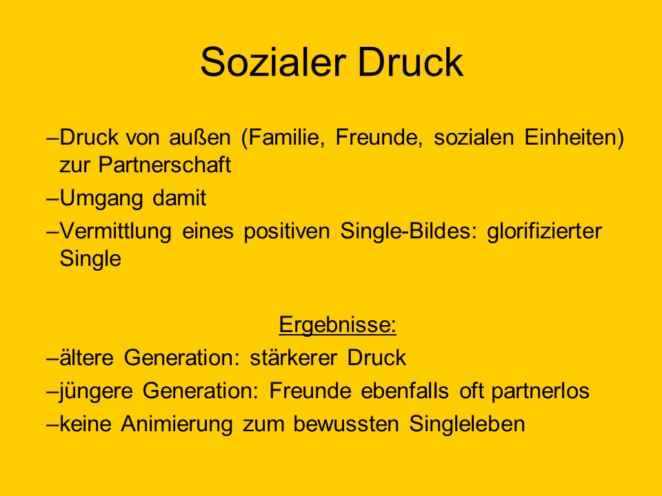 Sozialer Druck Druck von außen (Familie, Freunde, sozialen Einheiten) zur Partnerschaft. Umgang damit.