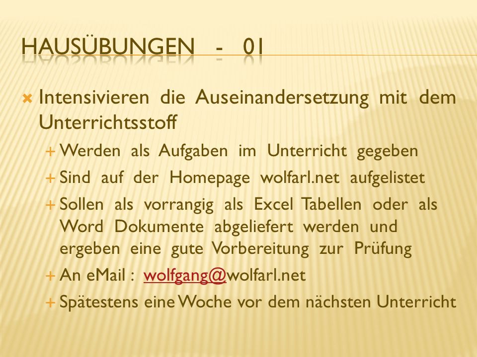 Hausübungen - 01 Intensivieren die Auseinandersetzung mit dem Unterrichtsstoff. Werden als Aufgaben im Unterricht gegeben.