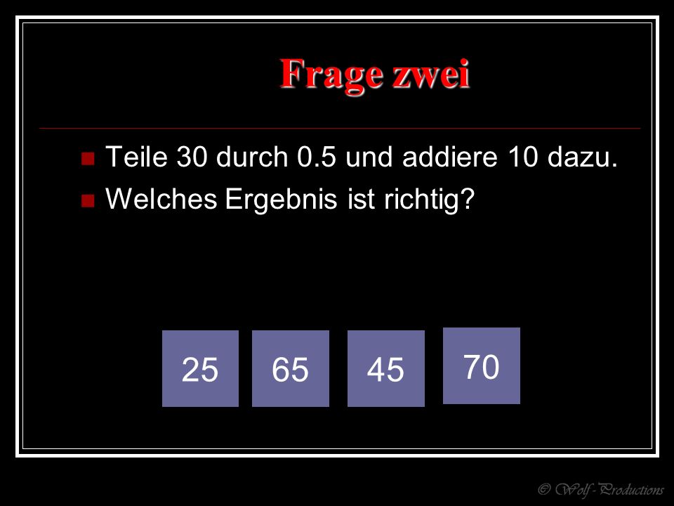 Frage zwei Teile 30 durch 0.5 und addiere 10 dazu.