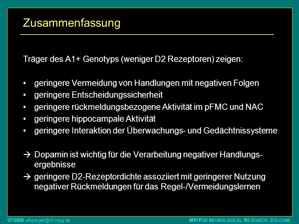 Zusammenfassung Träger des A1+ Genotyps (weniger D2 Rezeptoren) zeigen: geringere Vermeidung von Handlungen mit negativen Folgen.