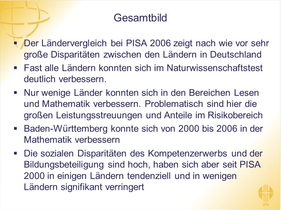 Gesamtbild Der Ländervergleich bei PISA 2006 zeigt nach wie vor sehr große Disparitäten zwischen den Ländern in Deutschland.