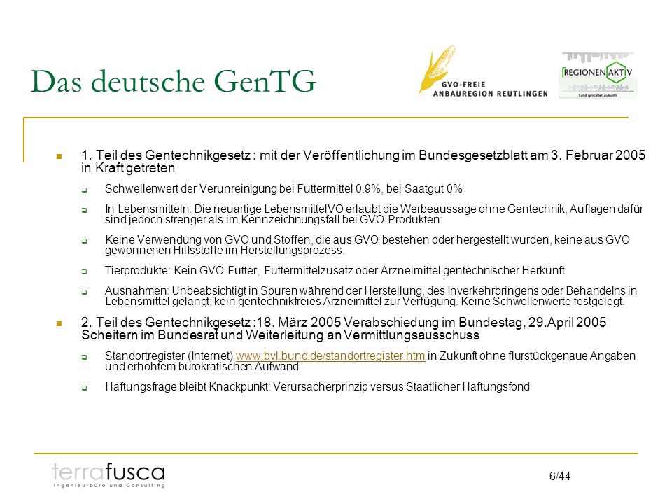 Das deutsche GenTG 1. Teil des Gentechnikgesetz : mit der Veröffentlichung im Bundesgesetzblatt am 3. Februar 2005 in Kraft getreten.