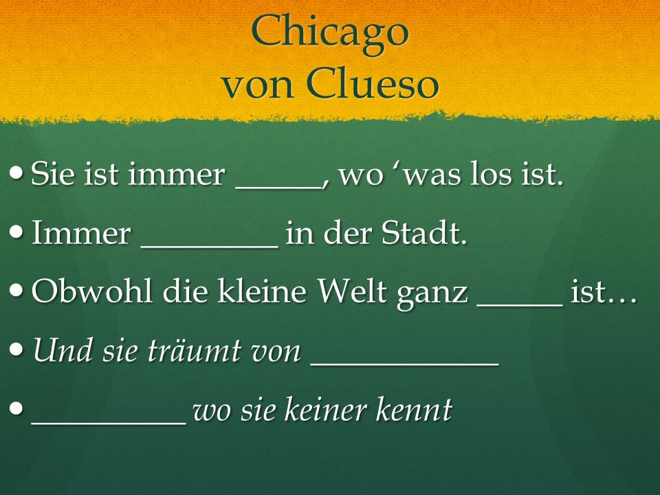 Chicago von Clueso Sie ist immer _____, wo ‘was los ist.